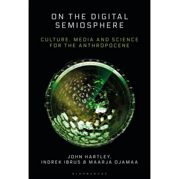 On the Digital Semiosphere: Culture, Media and Science for the Anthropocene, (Paperback)