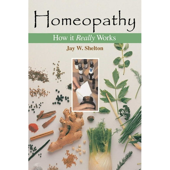 Homeopathy: How It Really Works, (Paperback)
