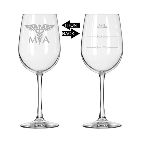 Wine Glass for Red or White Wine Two Sided Good Day Bad Day Don't Even Ask MA Medical Assistant (16 oz Tall Stemmed)