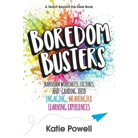Boredom Busters: Transform Worksheets, Lectures, and Grading into Engaging, Meaningful Learning Experiences, (Paperback)