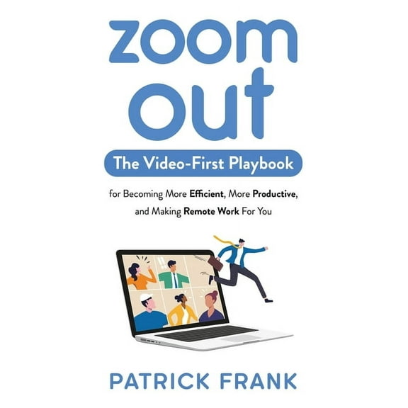 Zoom Out: The Video-First Playbook for Becoming More Efficient, More Productive, and Making Remote Work for You, (Paperback)