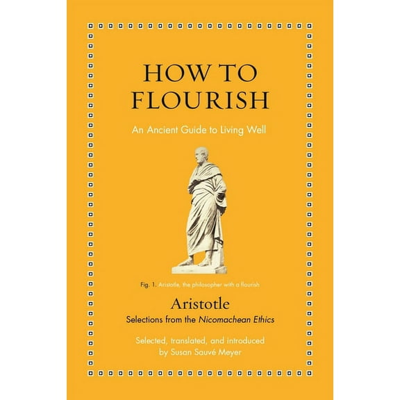 Ancient Wisdom for Modern Readers How to Flourish: An Ancient Guide to Living Well, (Hardcover)