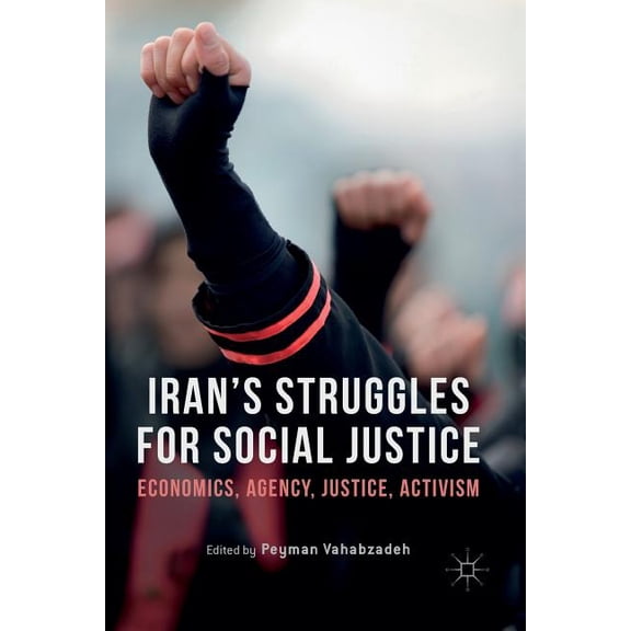 Iran's Struggles for Social Justice: Economics, Agency, Justice, Activism, (Paperback)