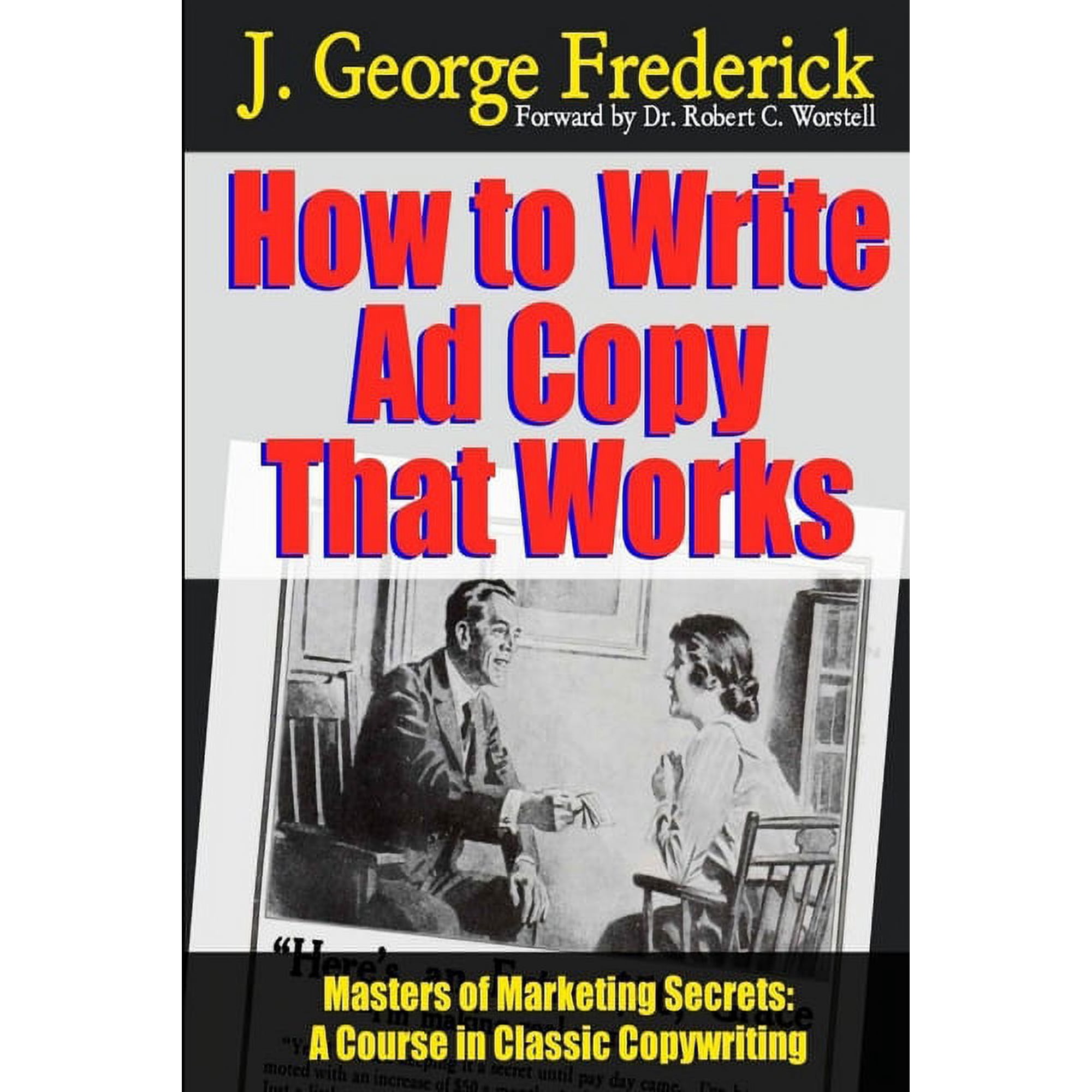 How to Write Ad Copy That Works - Masters of Marketing Secrets: A Course In Classic Copywriting (Paperback)