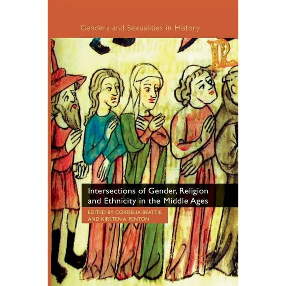 Genders and Sexualities in History Intersections of Gender, Religion and Ethnicity in the Middle Ages, (Paperback)