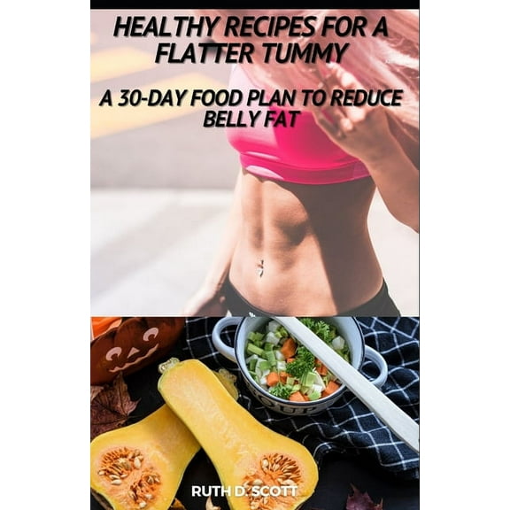 Healthy Recipes for a Flatter Tummy: A 30-day Food Plan to Reduce Belly Fat (Paperback)
