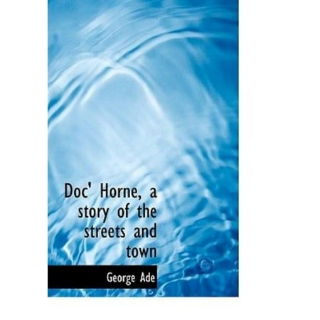 Doc' Horne, a Story of the Streets and Town