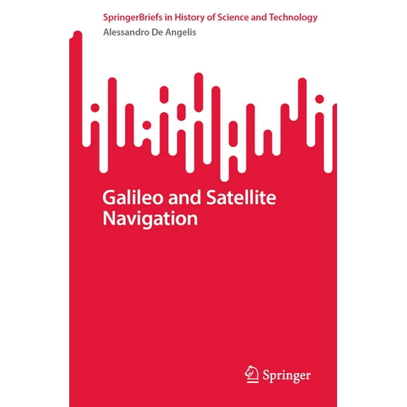 Springerbriefs in History of Science and Galileo and Satellite Navigation, (Paperback)