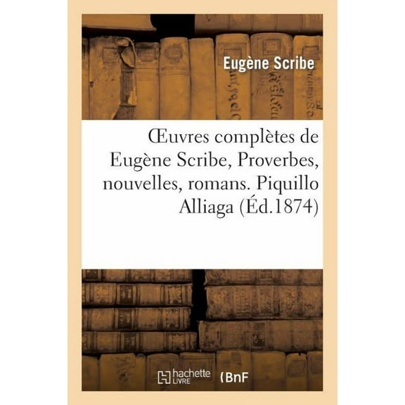 Litterature: Oeuvres Complètes de Eugène Scribe, Proverbes, Nouvelles, Romans. Piquillo Alliaga. Tii (Paperback)
