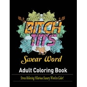 Swear Words Adult coloring book: Stress Relieving Hilarious Sweary Word to Color! (Paperback)