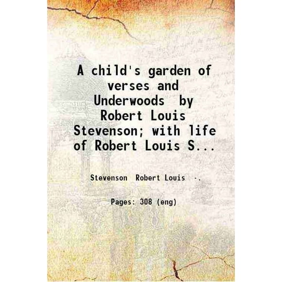 A child's garden of verses and Underwoods by Robert Louis Stevenson; with life of Robert Louis Stevenson by Alexander Harvey. 1906 [Hardcover]