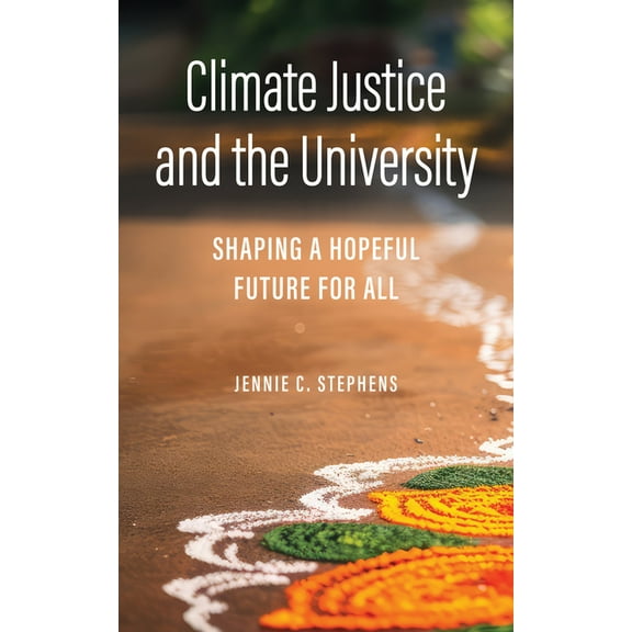 Critical University Studies Climate Justice and the University: Shaping a Hopeful Future for All, (Hardcover)