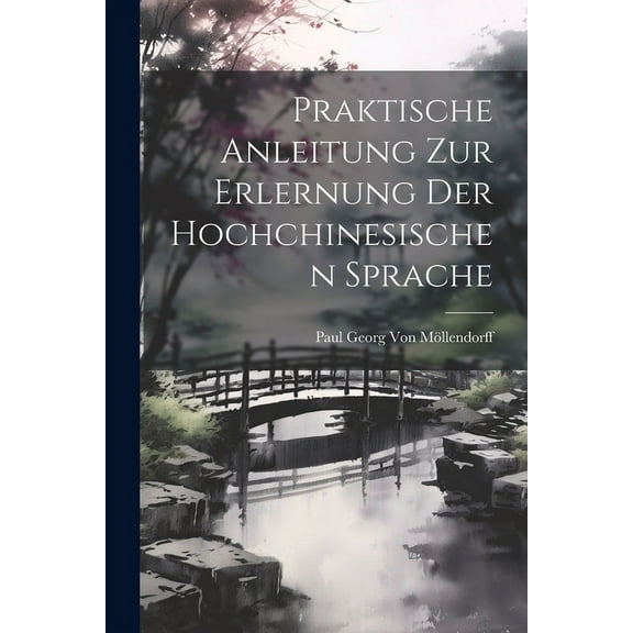 Praktische Anleitung Zur Erlernung Der Hochchinesischen Sprache (Paperback)