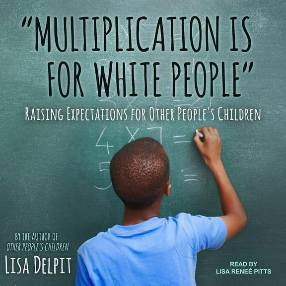 "multiplication Is for White People": Raising Expectations for Other People's Children (Audiobook)