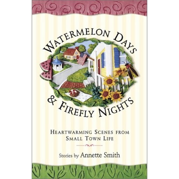 Pre-Owned Watermelon Days and Firefly Nights : Heartwarming Scence of Small-Town Life (Paperback)