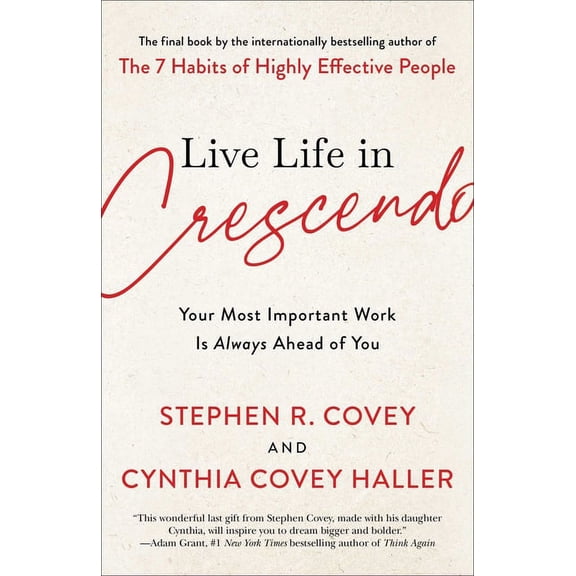The Covey Habits Live Life in Crescendo: Your Most Important Work Is Always Ahead of You, (Hardcover)