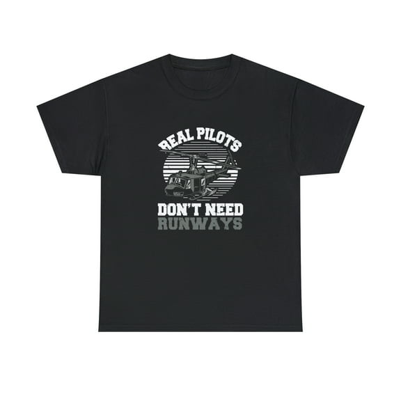 Real Pilots Don't Need Runways Shirt - Helicopter Pilot Gift Tee - ID: 1111