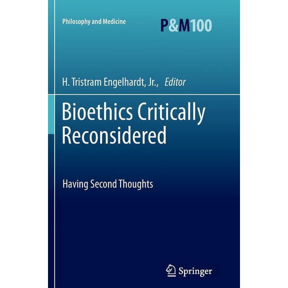 Philosophy and Medicine Bioethics Critically Reconsidered: Having Second Thoughts, Book 100, (Paperback)