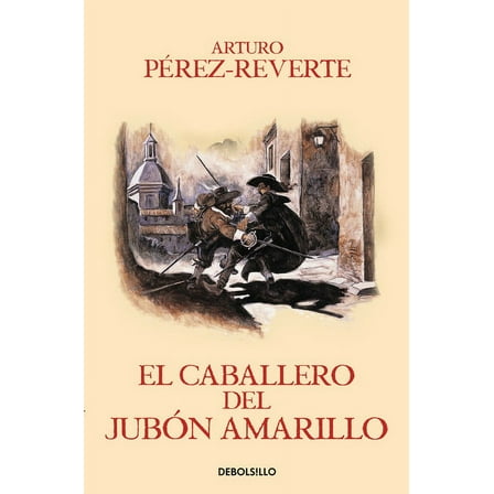 Las aventuras del Capitán Alatriste: El caballero del jubon amarillo / The Man in the Yellow Doublet (Series #5) (Paperback)