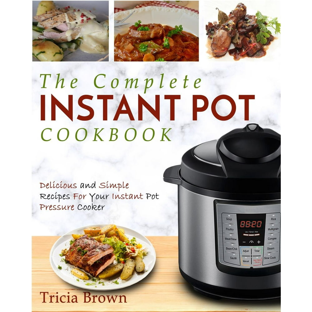 Instant Pot Cookbook The Complete Instant Pot Cookbook Delicious
