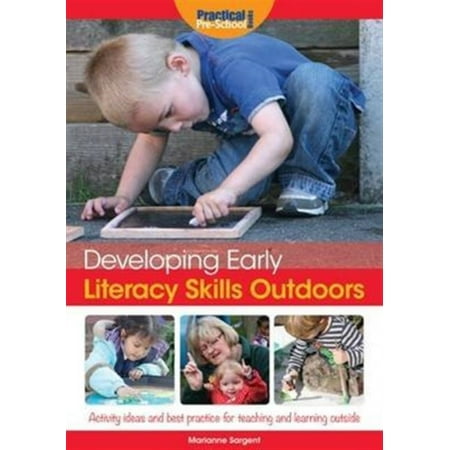 Developing Early Literacy Skills Outdoors: Activity Ideas and Best Practice for Teaching and Learning Outside (Developing Early Skills