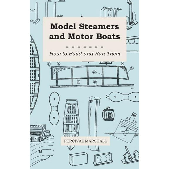 Model Steamers and Motor Boats - How to Build and Run Them (Paperback)