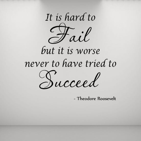 VWAQ It Is Hard To Fail But It Is Worse Never To Have Tried To Succeed Theodore Roosevelt Inspirational Wall Decals (22"H x 22"W Black)