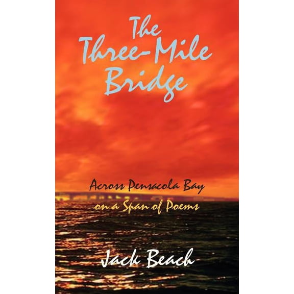 The Three-Mile Bridge: Across Pensacola Bay on a Span of Poems, (Paperback)