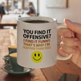 thumbnail image 4 of Offensive Happier Than You Smile Face Funny White Mug, 4 of 4