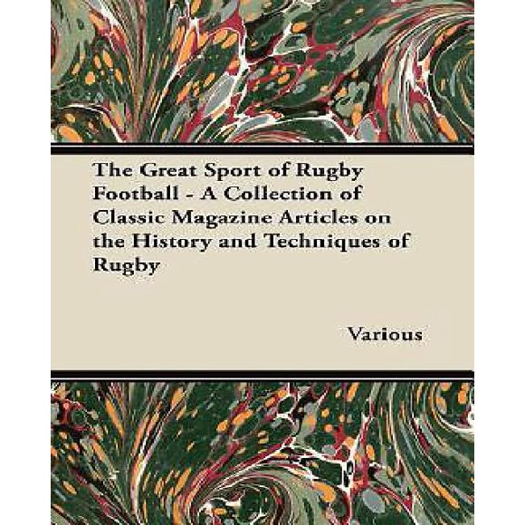 The Great Sport of Rugby Football - A Collection of Classic Magazine Articles on the History and Techniques of Rugby