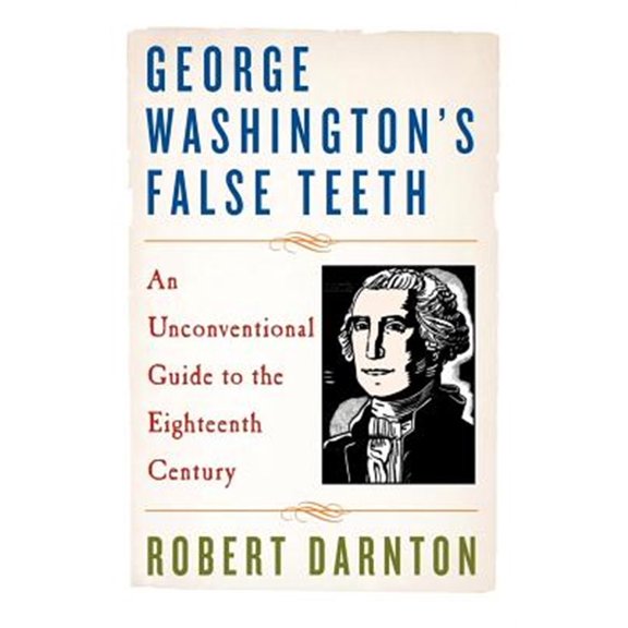 Pre-Owned George Washington's False Teeth: An Unconventional Guide to the Eighteenth Century Paperback