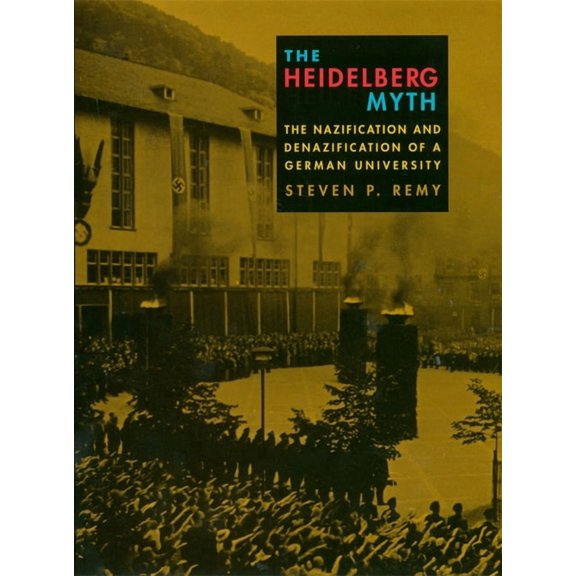 The Heidelberg Myth: The Nazification and Denazification of a German University, (Hardcover)
