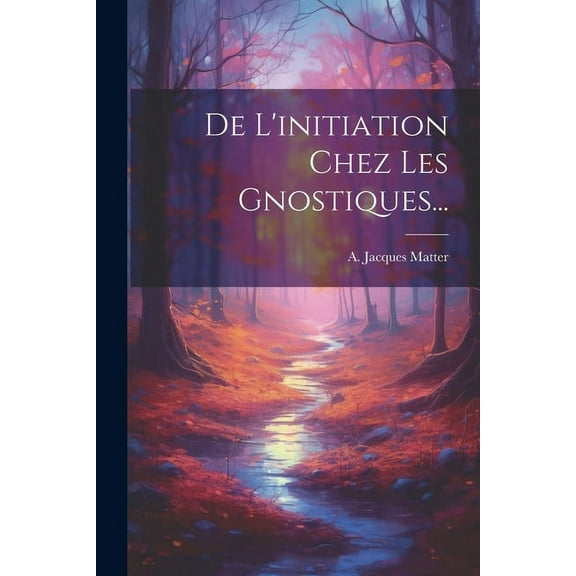 De L'initiation Chez Les Gnostiques... (Paperback)
