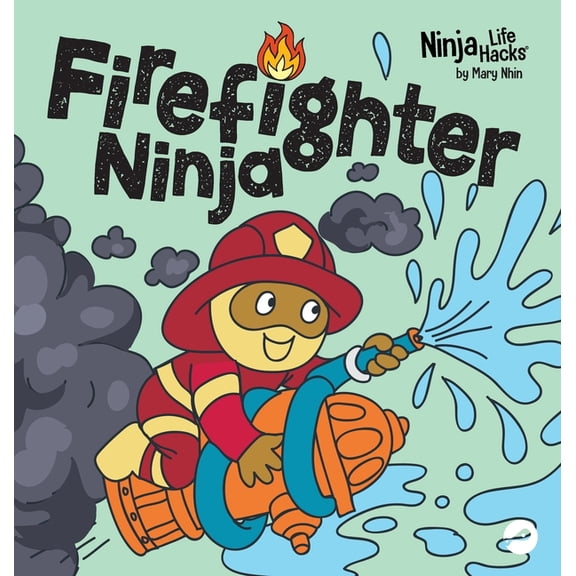Ninja Life Hacks Firefighter Ninja: A Children's Book in Rhyme About Safety, Book 108, (Hardcover)