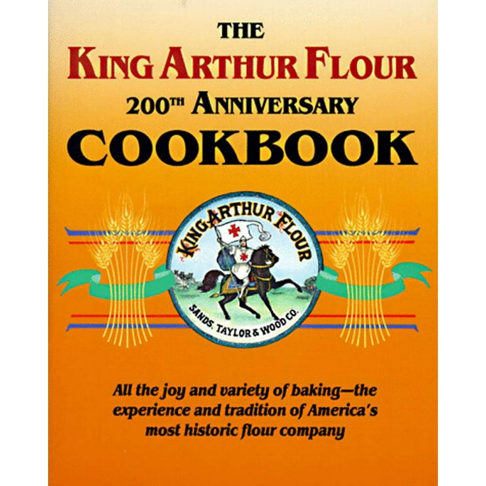 King Arthur Flour Cookbooks The King Arthur Flour 200th Anniversary King Arthur Flour Cookbooks The King Arthur Flour 200th Anniversary