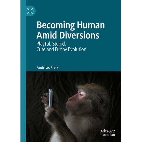 Becoming Human Amid Diversions: Playful, Stupid, Cute and Funny Evolution., (Hardcover)