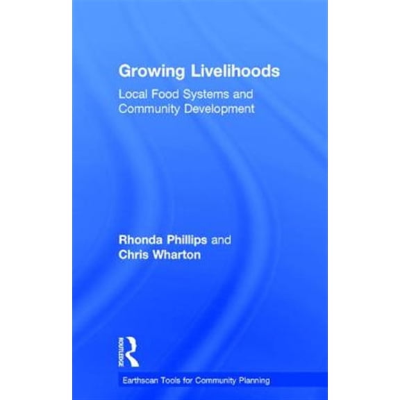 Pre-Owned Earthscan Tools for Community Planning Growing Livelihoods: Local Food Systems and Community Development, (Hardcover)