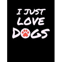 I Just Love Dogs: Funny Quotes and Pun Themed College Ruled Composition Notebook (Paperback)