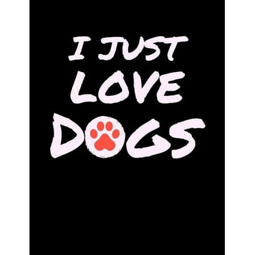 I Just Love Dogs: Funny Quotes and Pun Themed College Ruled Composition Notebook (Paperback)