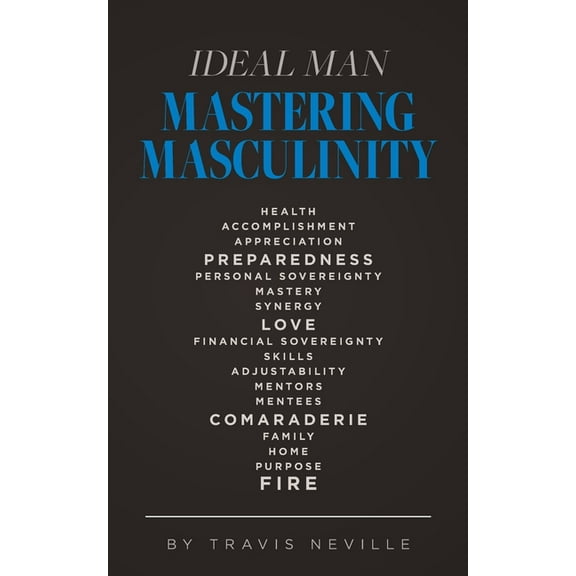 Ideal Man MASTERING MASCULINITY: Mastering Masculinity, (Paperback)