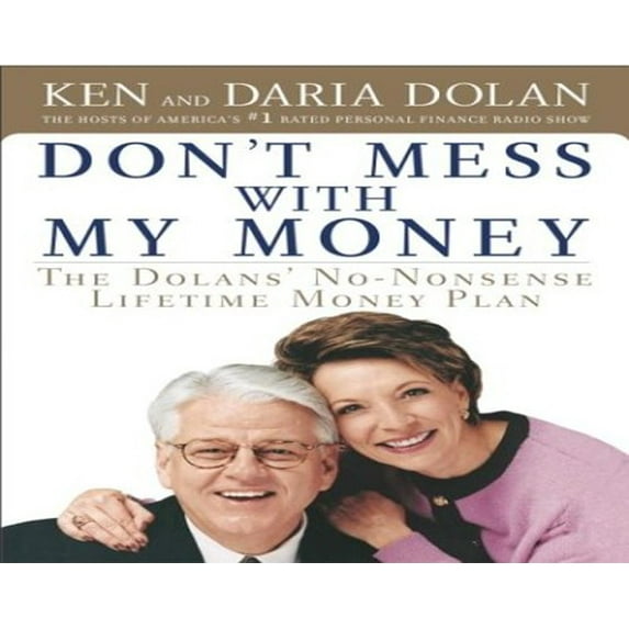 Pre-Owned Don't Mess with My Money: The Dolans' No-Nonsense Lifetime Money Plan (Hardcover) 0385507909 9780385507905