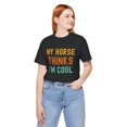 thumbnail image 6 of My horse thinks I'm cool horse owner horse mom/dad funny Unisex T-shirt, 6 of 7