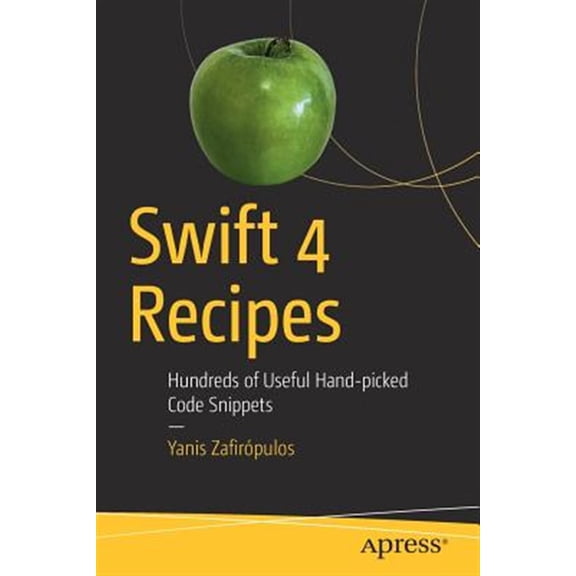 Pre-Owned Swift 4 Recipes: Hundreds of Useful Hand-Picked Code Snippets (Paperback)