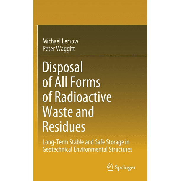 Disposal of All Forms of Radioactive Waste and Residues LongTerm Stable and Safe Storage in