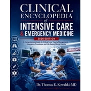 CLINICAL ENCYCLOPEDIA of INTENSIVE CARE & EMERGENCY MEDICINE 2026 EDITION: A Comprehensive Guide to Critical Care, Traum, (Paperback)