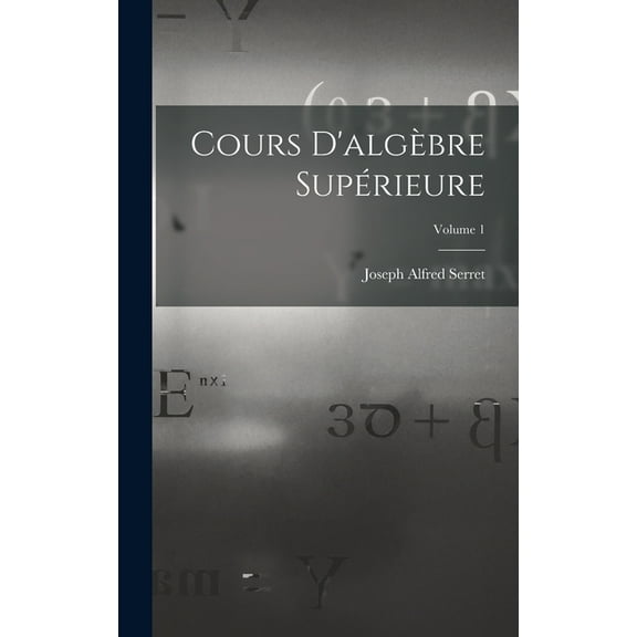 Cours D'algèbre Supérieure; Volume 1 (Hardcover)
