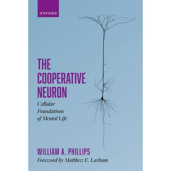 The Cooperative Neuron: Cellular Foundations of Mental Life, (Hardcover)