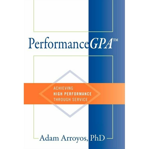 PerformanceGPA: Achieving High Performance Through Service, (Hardcover)