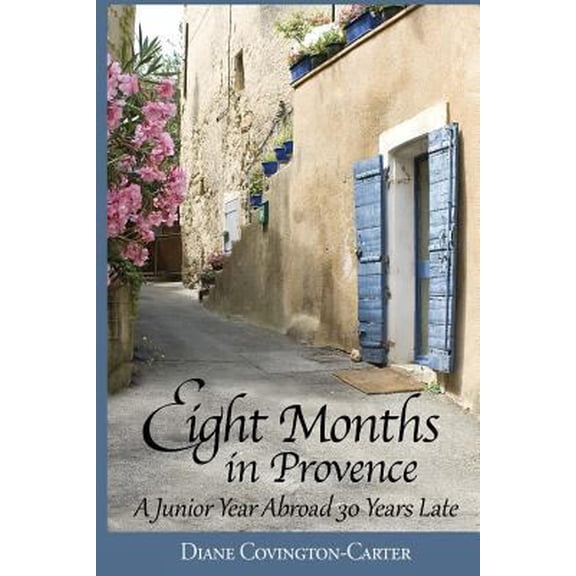 Pre-Owned Eight Months in Provence: A Junior Year Abroad 30 Years Late (Paperback) 0991044630 9780991044634