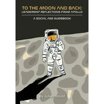 To The Moon and Back: Leadership Reflections from Apollo, (Paperback)